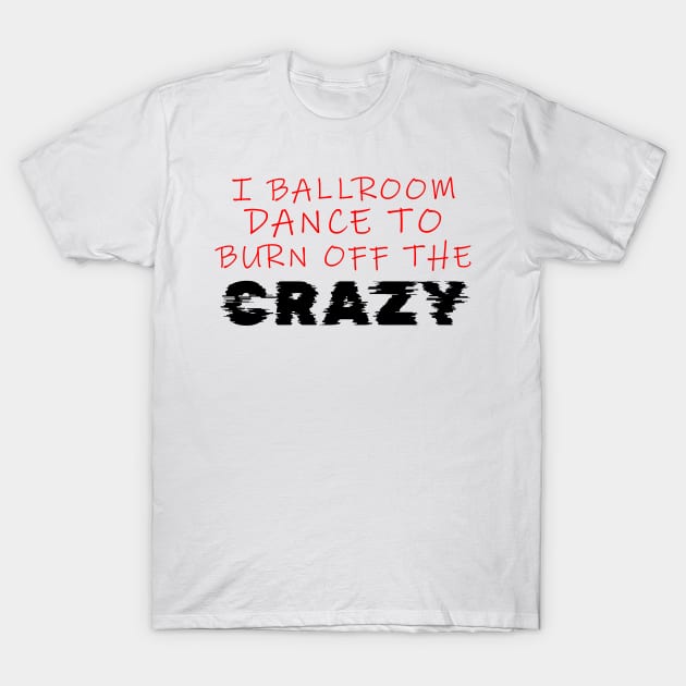 i ballroom dance to burn off the crazy Red Black Glitch T-Shirt by Dolta